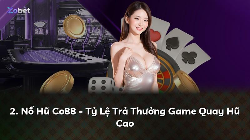 2. Nổ Hũ Co88 - Tỷ Lệ Trả Thưởng Game Quay Hũ Cao