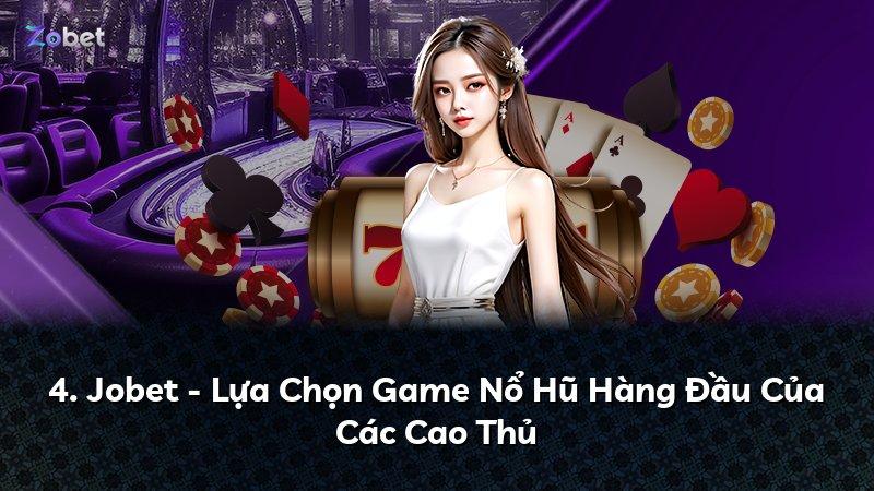4. Jobet - Lựa Chọn Game Nổ Hũ Hàng Đầu Của Các Cao Thủ
