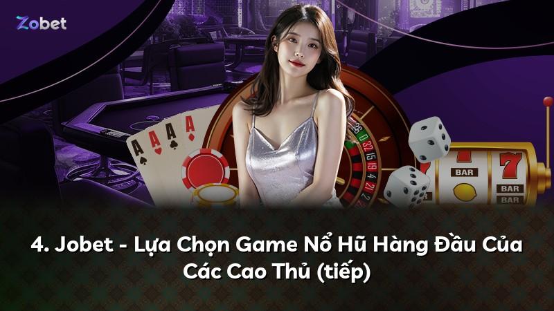 4. Jobet - Lựa Chọn Game Nổ Hũ Hàng Đầu Của Các Cao Thủ (tiếp)