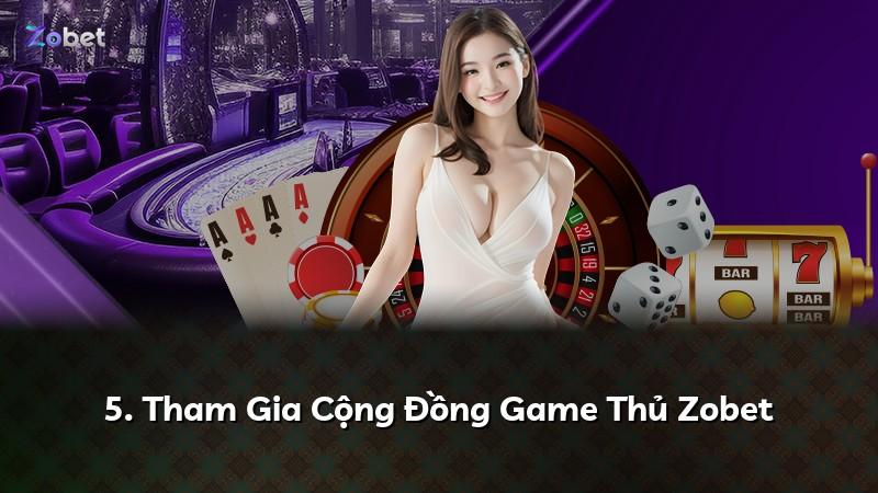 5. Tham Gia Cộng Đồng Game Thủ Zobet
