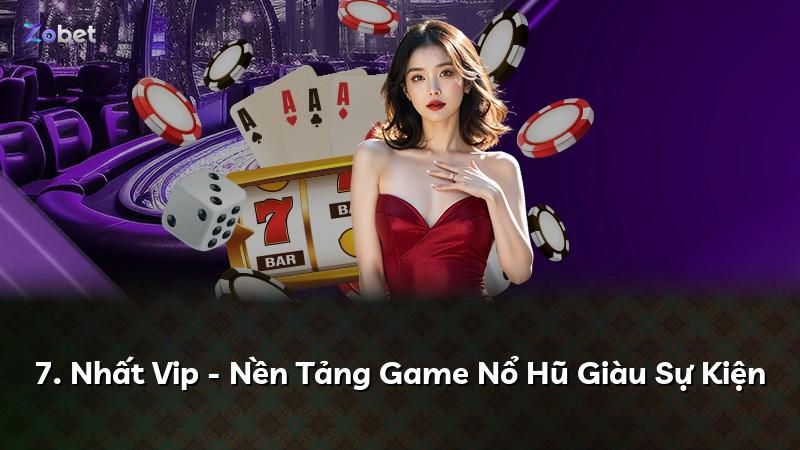 7. Nhất Vip - Nền Tảng Game Nổ Hũ Giàu Sự Kiện