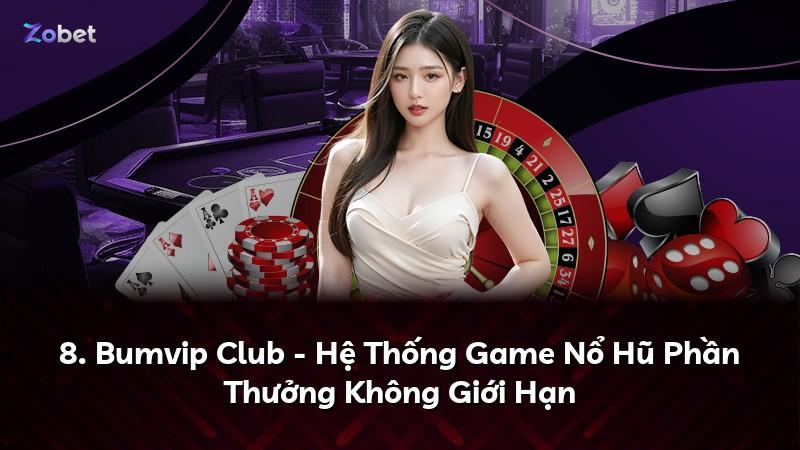 8. Bumvip Club - Hệ Thống Game Nổ Hũ Phần Thưởng Không Giới Hạn