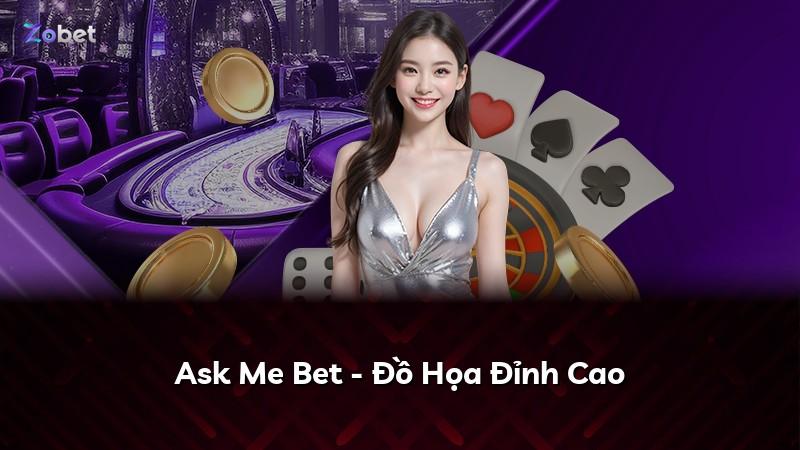 Ask Me Bet - Đồ Họa Đỉnh Cao