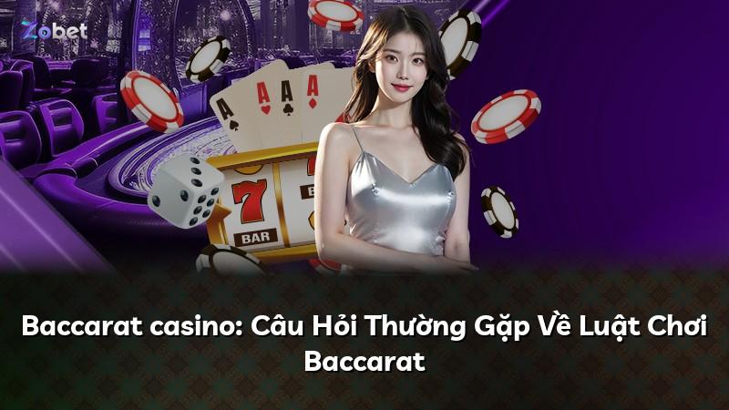 Baccarat casino: Câu Hỏi Thường Gặp Về Luật Chơi Baccarat