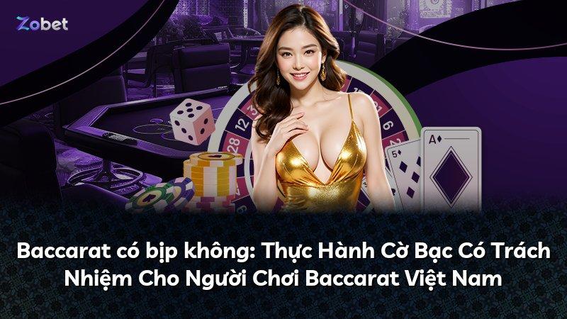 Baccarat có bịp không: Thực Hành Cờ Bạc Có Trách Nhiệm Cho Người Chơi Baccarat Việt Nam