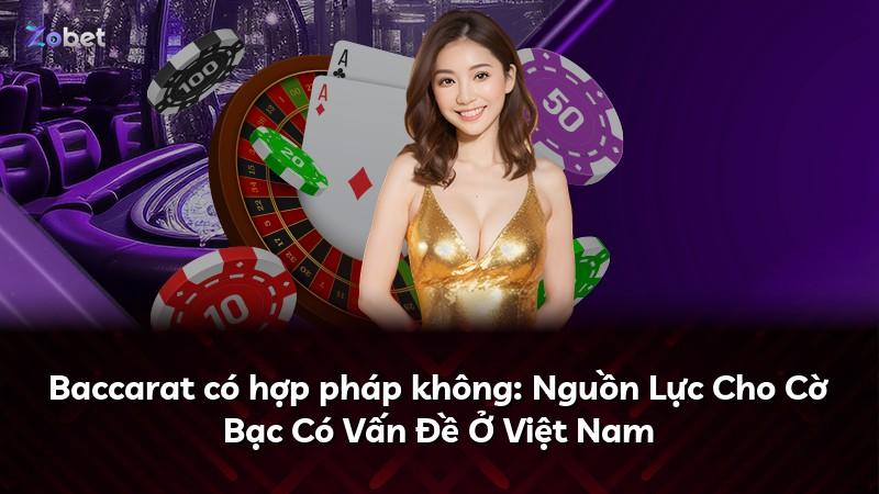 Baccarat có hợp pháp không: Nguồn Lực Cho Cờ Bạc Có Vấn Đề Ở Việt Nam