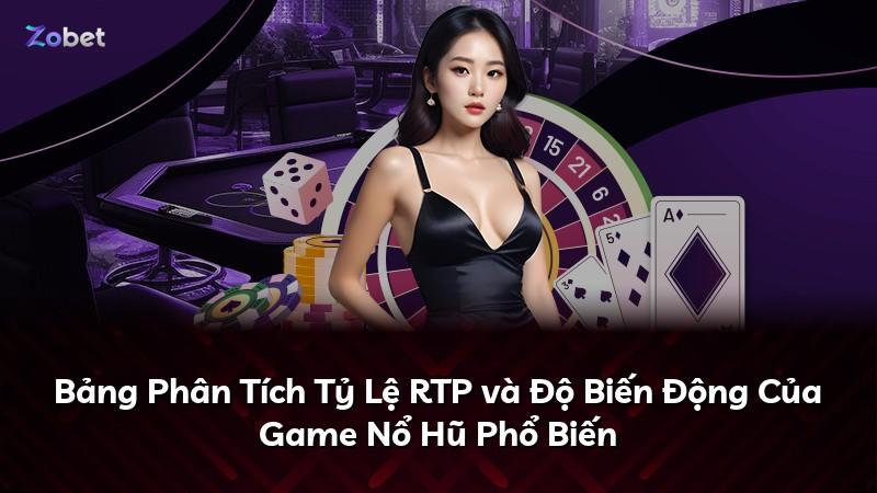Bảng Phân Tích Tỷ Lệ RTP và Độ Biến Động Của Game Nổ Hũ Phổ Biến