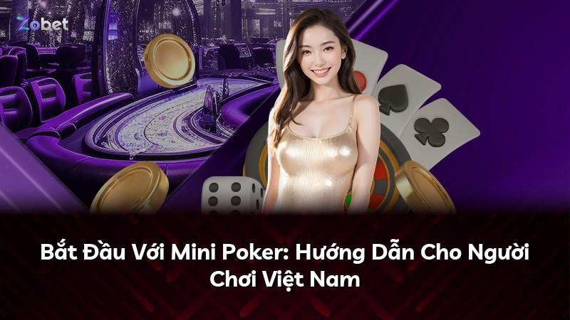 Bắt Đầu Với Mini Poker: Hướng Dẫn Cho Người Chơi Việt Nam