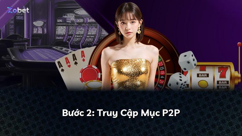 Bước 2: Truy Cập Mục P2P