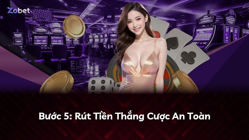 Bước 5: Rút Tiền Thắng Cược An Toàn