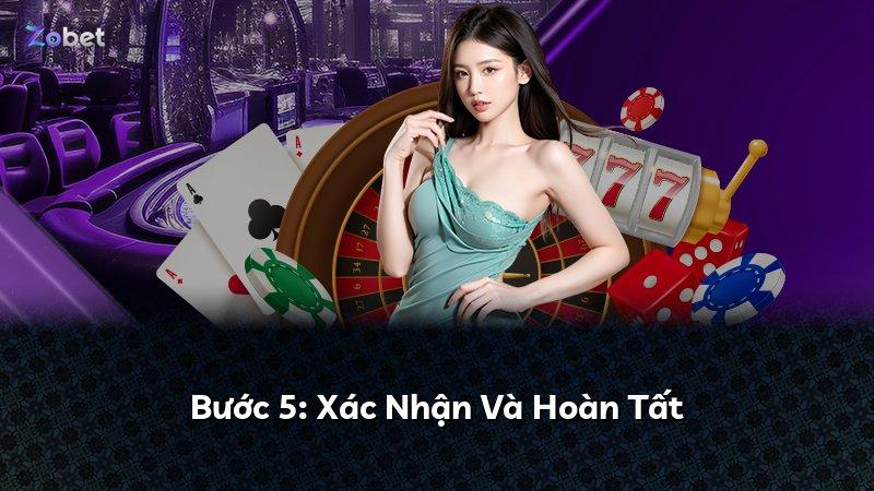 Bước 5: Xác Nhận Và Hoàn Tất