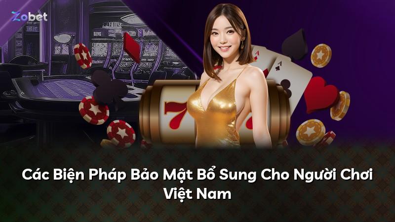 Các Biện Pháp Bảo Mật Bổ Sung Cho Người Chơi Việt Nam