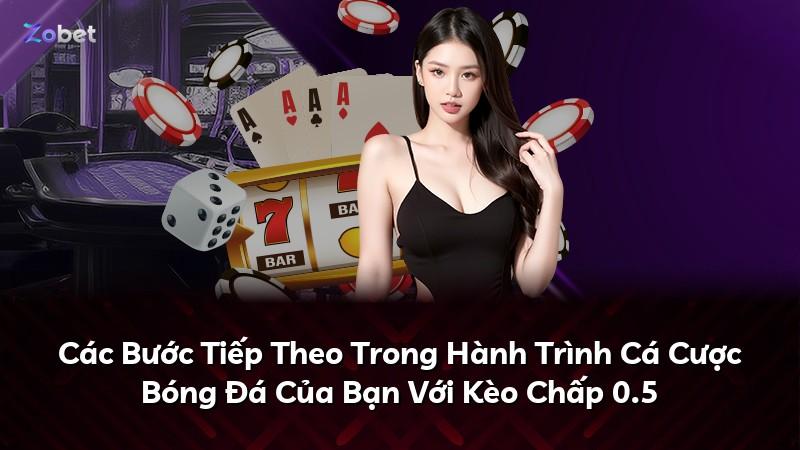 Các Bước Tiếp Theo Trong Hành Trình Cá Cược Bóng Đá Của Bạn Với Kèo Chấp 0.5