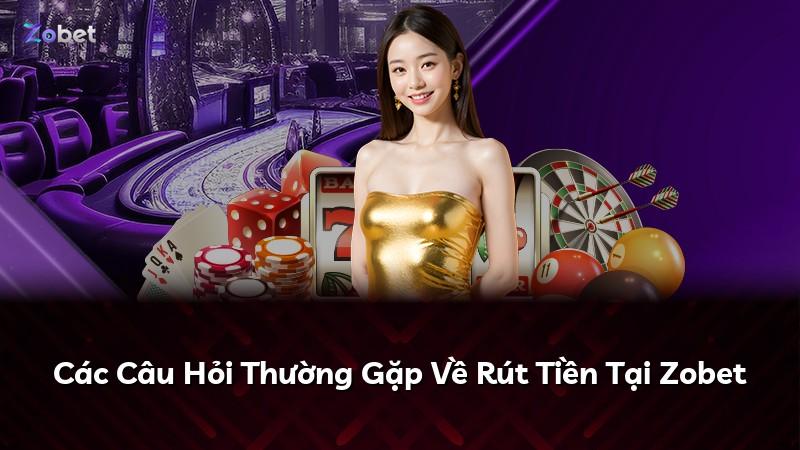 Các Câu Hỏi Thường Gặp Về Rút Tiền Tại Zobet