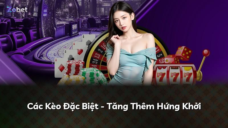 Các Kèo Đặc Biệt - Tăng Thêm Hứng Khởi