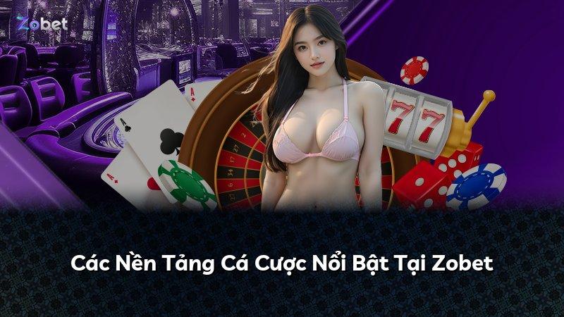 Các Nền Tảng Cá Cược Nổi Bật Tại Zobet