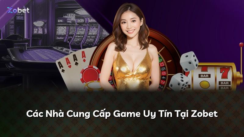 Các Nhà Cung Cấp Game Uy Tín Tại Zobet