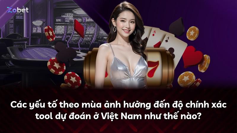 Các yếu tố theo mùa ảnh hưởng đến độ chính xác tool dự đoán ở Việt Nam như thế nào?