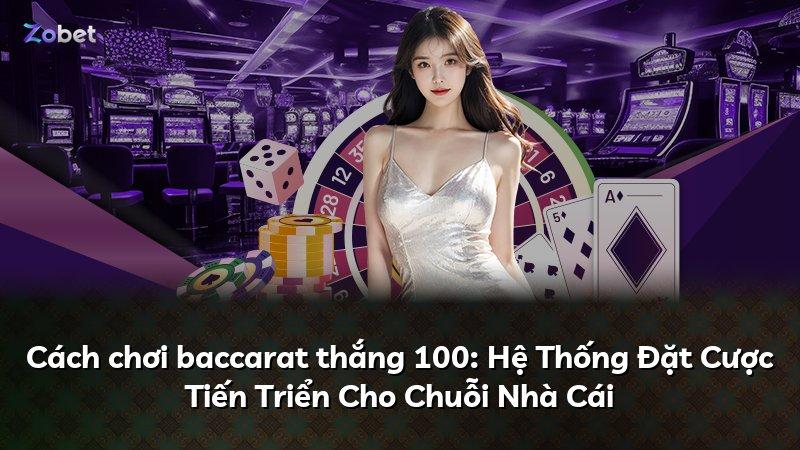 Cách chơi baccarat thắng 100: Hệ Thống Đặt Cược Tiến Triển Cho Chuỗi Nhà Cái