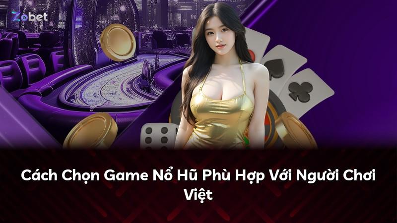Cách Chọn Game Nổ Hũ Phù Hợp Với Người Chơi Việt