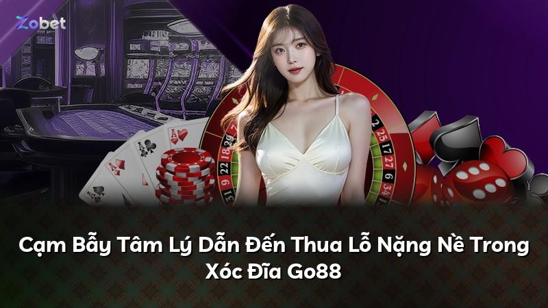 Cạm Bẫy Tâm Lý Dẫn Đến Thua Lỗ Nặng Nề Trong Xóc Đĩa Go88