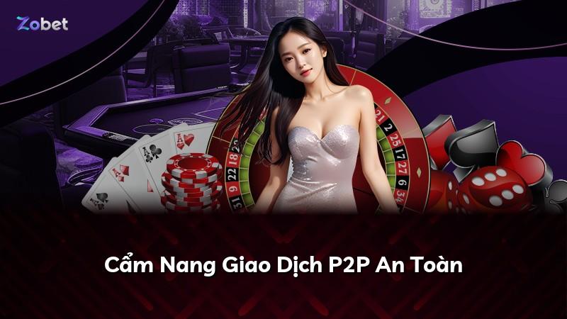 Cẩm Nang Giao Dịch P2P An Toàn