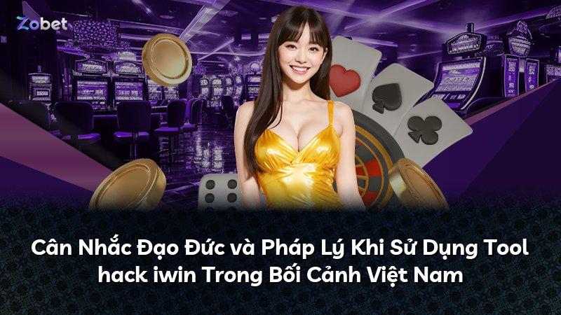 Cân Nhắc Đạo Đức và Pháp Lý Khi Sử Dụng Tool hack iwin Trong Bối Cảnh Việt Nam