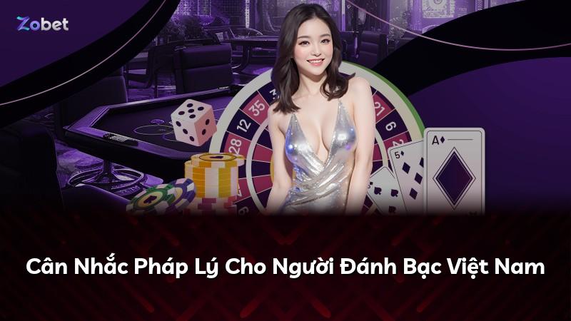 Cân Nhắc Pháp Lý Cho Người Đánh Bạc Việt Nam