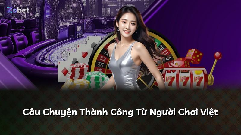 Câu Chuyện Thành Công Từ Người Chơi Việt
