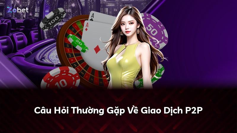 Câu Hỏi Thường Gặp Về Giao Dịch P2P