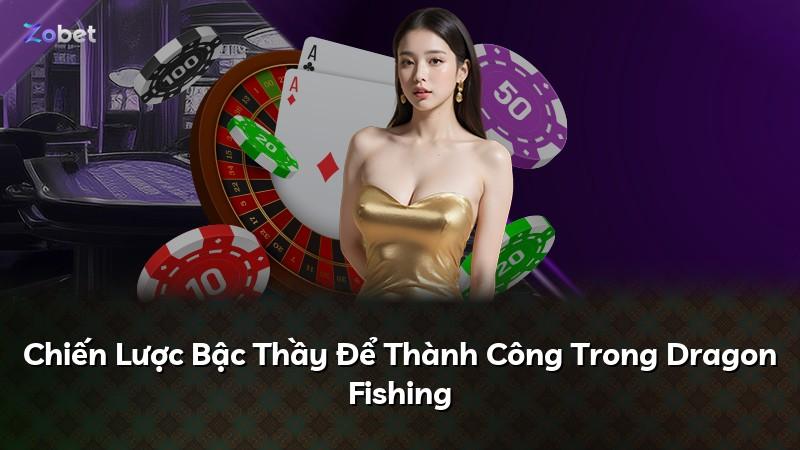 Chiến Lược Bậc Thầy Để Thành Công Trong Dragon Fishing