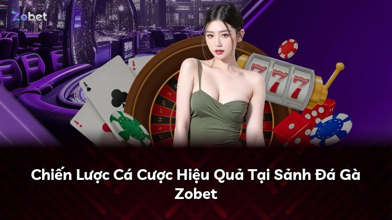 Chiến Lược Cá Cược Hiệu Quả Tại Sảnh Đá Gà Zobet