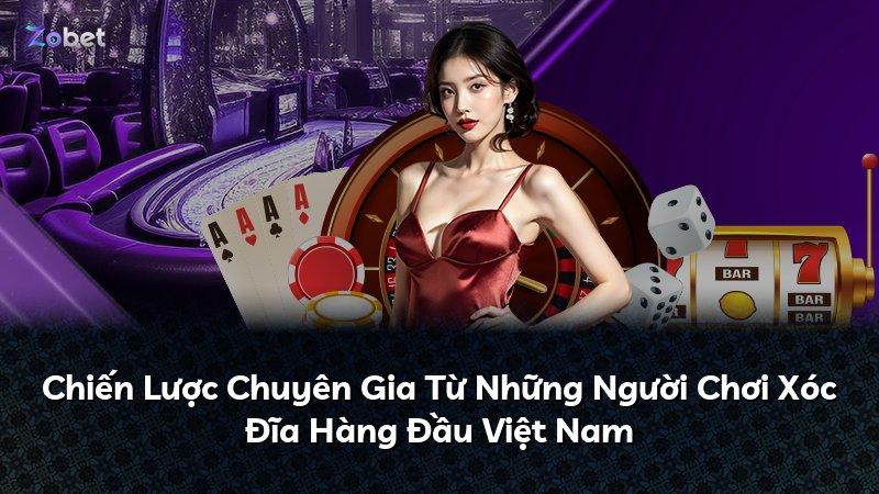 Chiến Lược Chuyên Gia Từ Những Người Chơi Xóc Đĩa Hàng Đầu Việt Nam