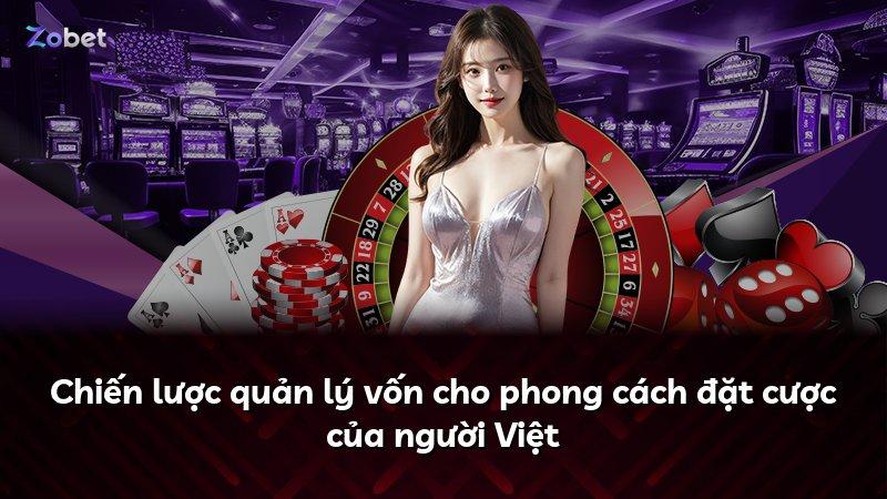 Chiến lược quản lý vốn cho phong cách đặt cược của người Việt