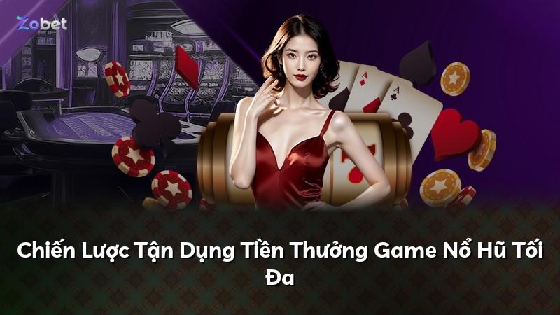 Chiến Lược Tận Dụng Tiền Thưởng Game Nổ Hũ Tối Đa