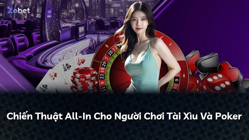 Chiến Thuật All-In Cho Người Chơi Tài Xìu Và Poker