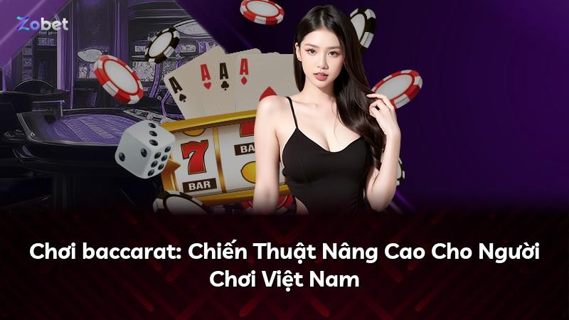 Chơi baccarat: Chiến Thuật Nâng Cao Cho Người Chơi Việt Nam