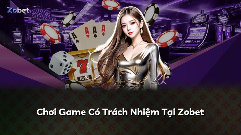 Chơi Game Có Trách Nhiệm Tại Zobet
