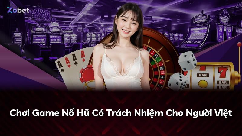 Chơi Game Nổ Hũ Có Trách Nhiệm Cho Người Việt