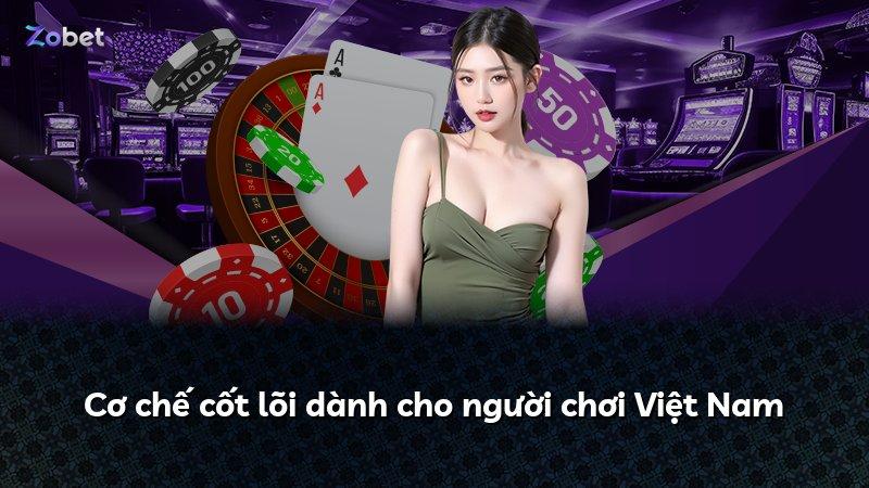 Cơ chế cốt lõi dành cho người chơi Việt Nam