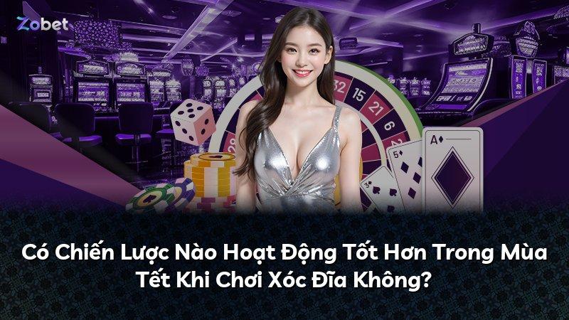 Có Chiến Lược Nào Hoạt Động Tốt Hơn Trong Mùa Tết Khi Chơi Xóc Đĩa Không?