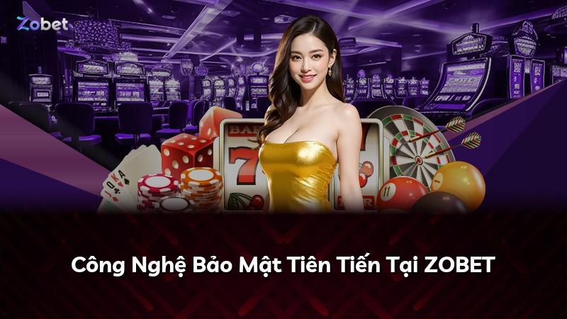 Công Nghệ Bảo Mật Tiên Tiến Tại ZOBET