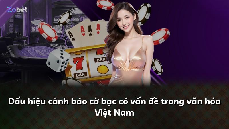 Dấu hiệu cảnh báo cờ bạc có vấn đề trong văn hóa Việt Nam