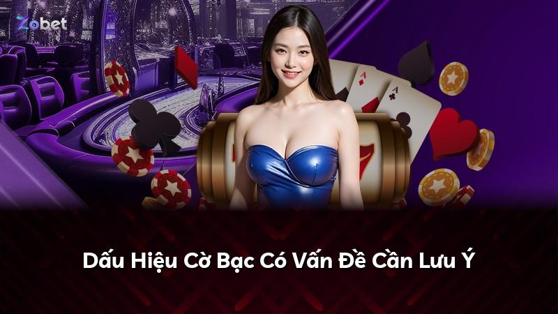 Dấu Hiệu Cờ Bạc Có Vấn Đề Cần Lưu Ý