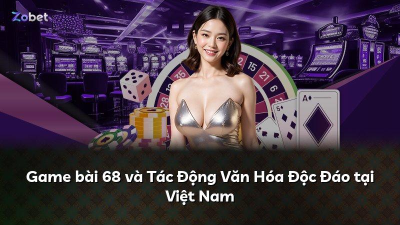 Game bài 68 và Tác Động Văn Hóa Độc Đáo tại Việt Nam