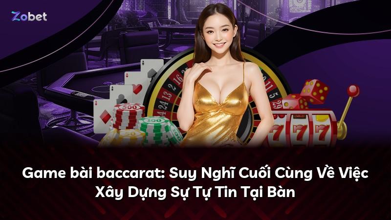Game bài baccarat: Suy Nghĩ Cuối Cùng Về Việc Xây Dựng Sự Tự Tin Tại Bàn