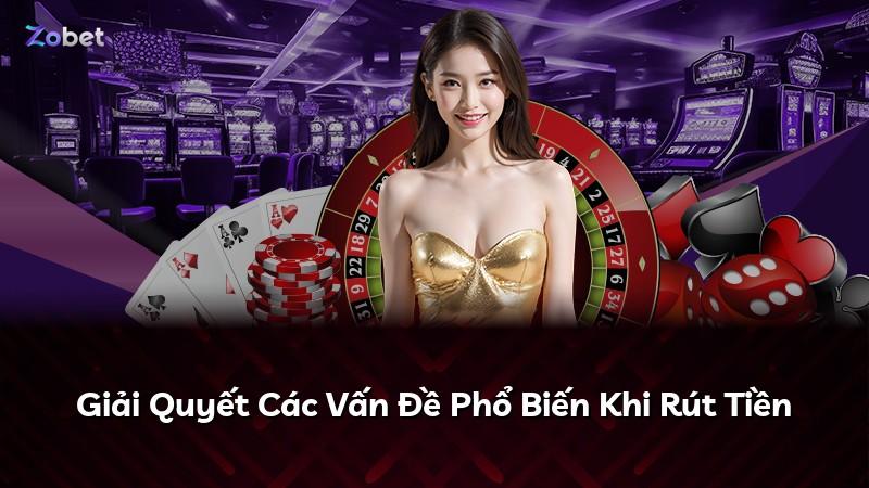 Giải Quyết Các Vấn Đề Phổ Biến Khi Rút Tiền