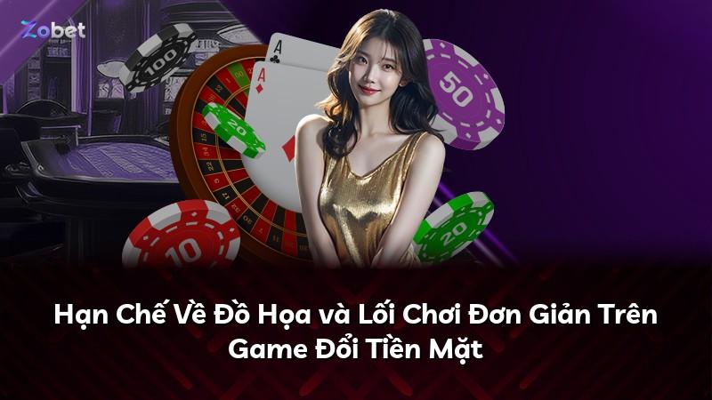 Hạn Chế Về Đồ Họa và Lối Chơi Đơn Giản Trên Game Đổi Tiền Mặt