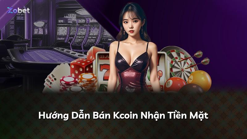 Hướng Dẫn Bán Kcoin Nhận Tiền Mặt