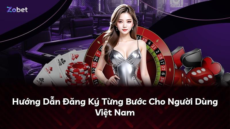 Hướng Dẫn Đăng Ký Từng Bước Cho Người Dùng Việt Nam